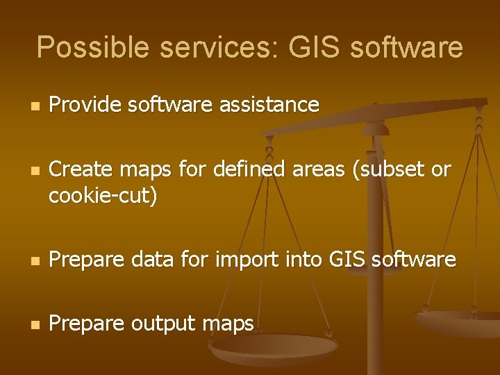 Possible services: GIS software n n Provide software assistance Create maps for defined areas