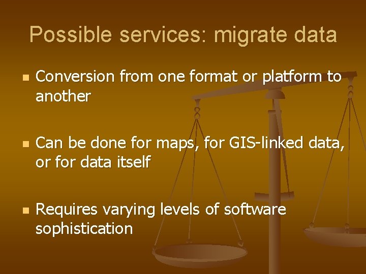 Possible services: migrate data n n n Conversion from one format or platform to