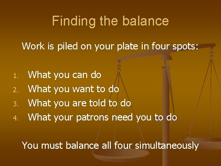 Finding the balance Work is piled on your plate in four spots: 1. 2.