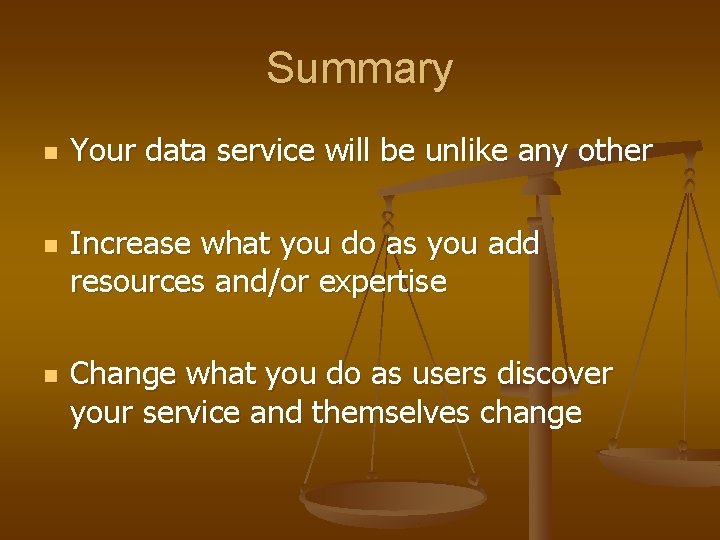 Summary n n n Your data service will be unlike any other Increase what