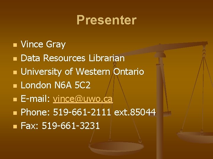 Presenter n n n n Vince Gray Data Resources Librarian University of Western Ontario