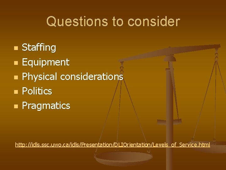 Questions to consider n n n Staffing Equipment Physical considerations Politics Pragmatics http: //idls.