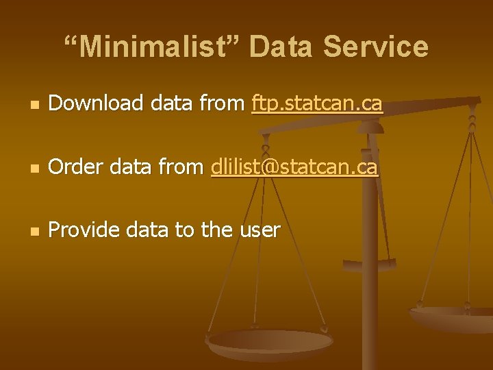 “Minimalist” Data Service n Download data from ftp. statcan. ca n Order data from