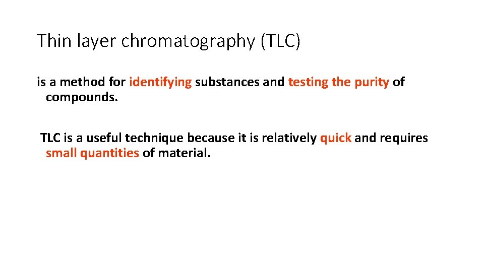 Thin layer chromatography (TLC) is a method for identifying substances and testing the purity