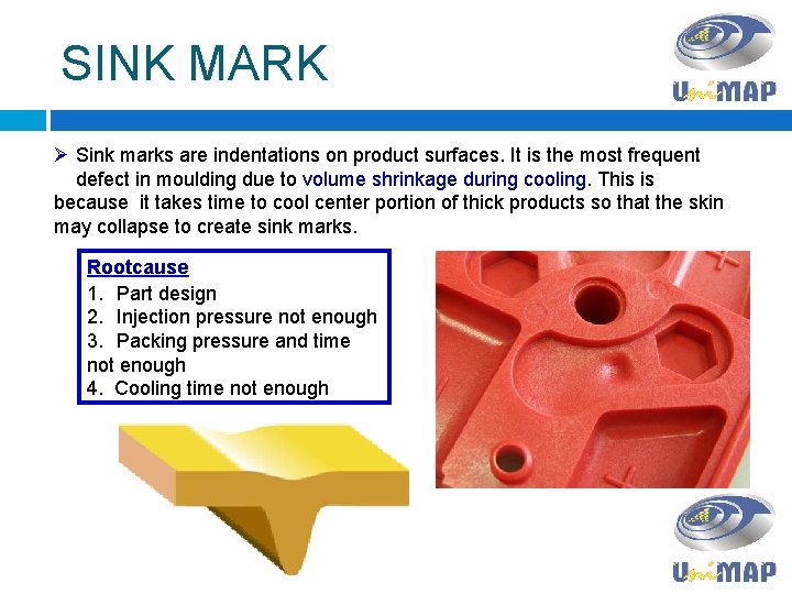 SINK MARK Ø Sink marks are indentations on product surfaces. It is the most