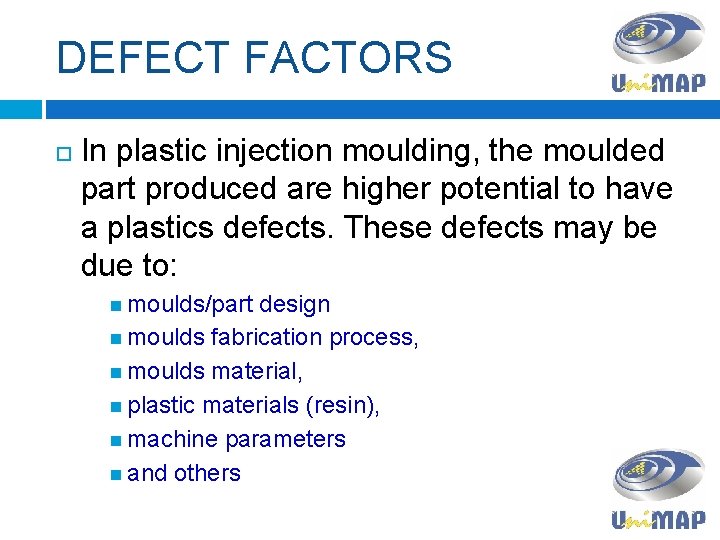 DEFECT FACTORS In plastic injection moulding, the moulded part produced are higher potential to