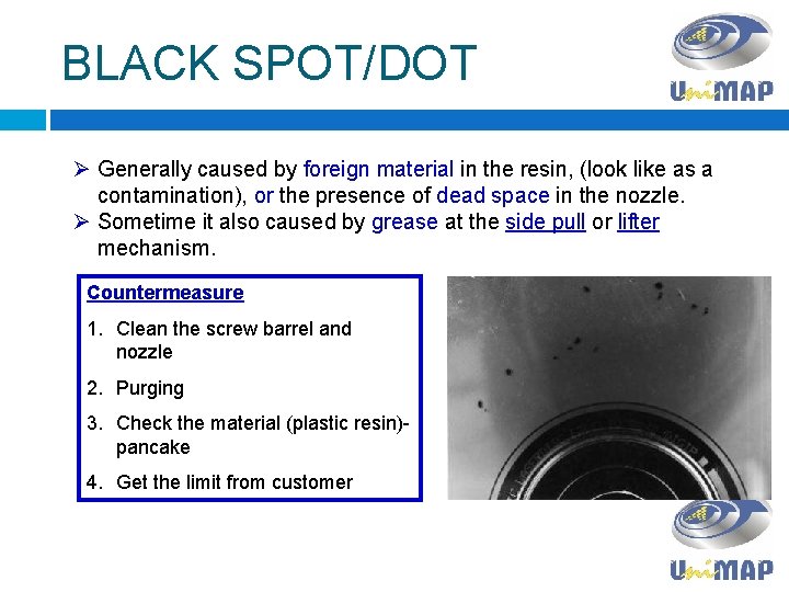 BLACK SPOT/DOT Ø Generally caused by foreign material in the resin, (look like as