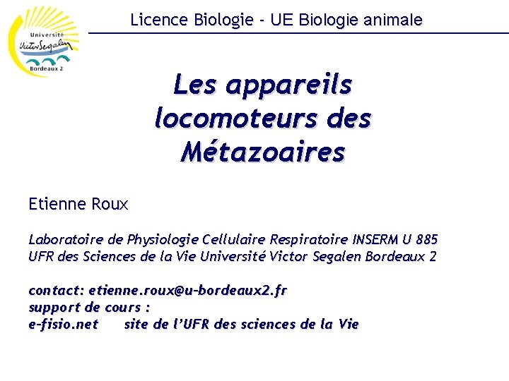 Licence Biologie - UE Biologie animale Les appareils locomoteurs des Métazoaires Etienne Roux Laboratoire