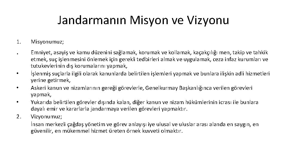 Jandarmanın Misyon ve Vizyonu 1. Misyonumuz; . Emniyet, asayiş ve kamu düzenini sağlamak, korumak