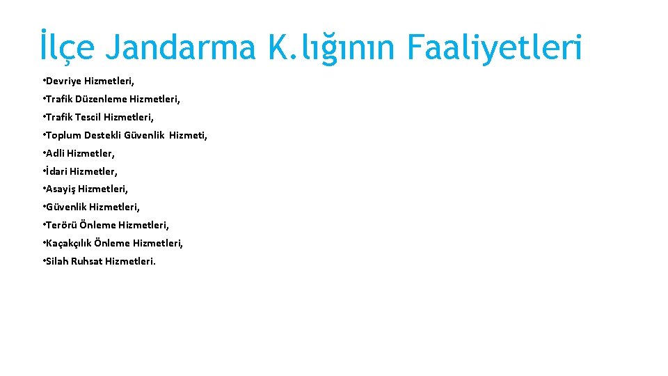 İlçe Jandarma K. lığının Faaliyetleri • Devriye Hizmetleri, • Trafik Düzenleme Hizmetleri, • Trafik