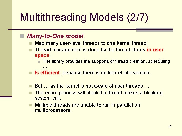 Multithreading Models (2/7) n Many-to-One model: n n Map many user-level threads to one