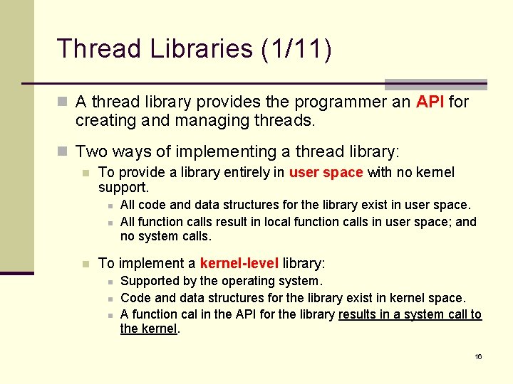 Thread Libraries (1/11) n A thread library provides the programmer an API for creating
