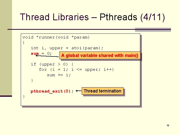 Thread Libraries – Pthreads (4/11) void *runner(void *param) { int i, upper = atoi(param);