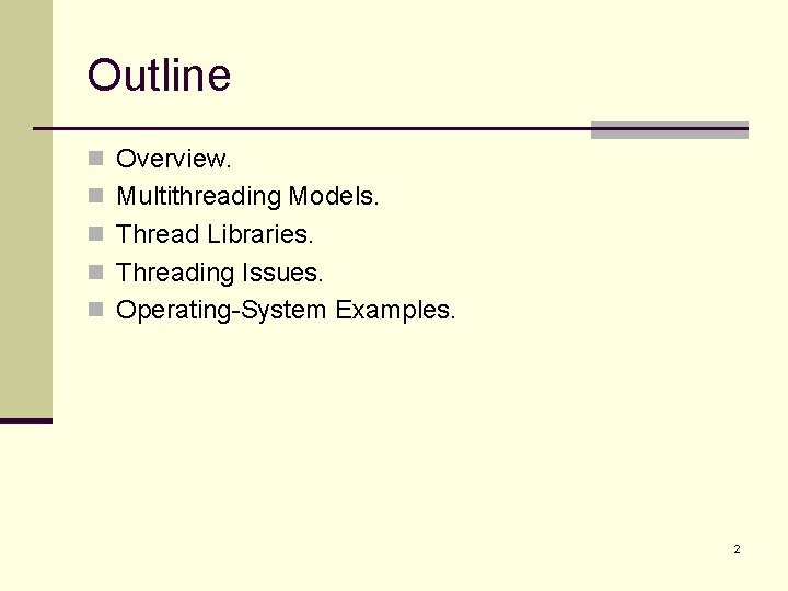 Outline n Overview. n Multithreading Models. n Thread Libraries. n Threading Issues. n Operating-System