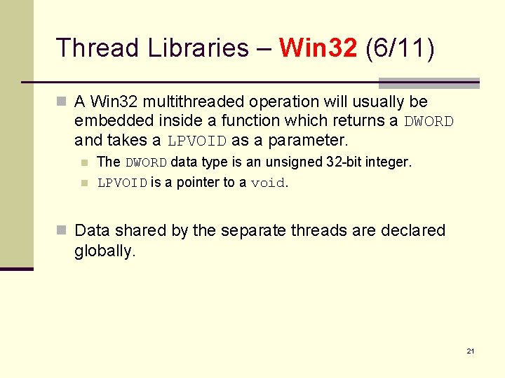 Thread Libraries – Win 32 (6/11) n A Win 32 multithreaded operation will usually