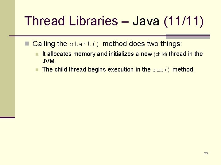 Thread Libraries – Java (11/11) n Calling the start() method does two things: n