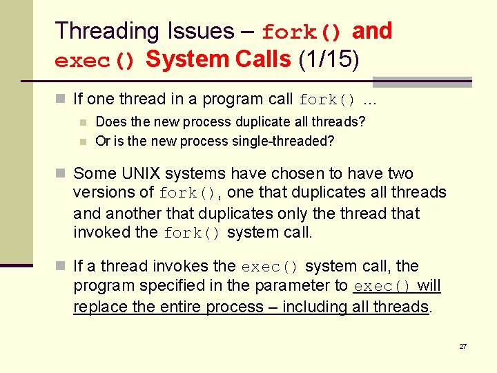 Threading Issues – fork() and exec() System Calls (1/15) n If one thread in