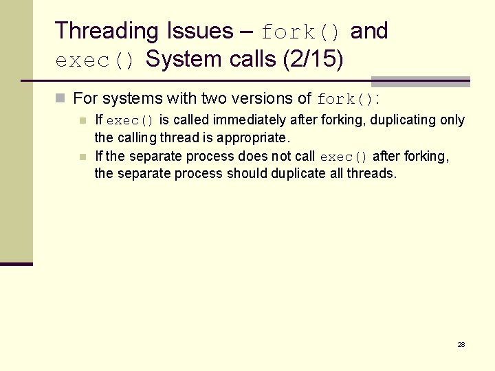 Threading Issues – fork() and exec() System calls (2/15) n For systems with two