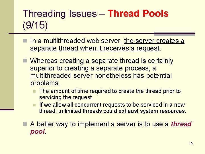 Threading Issues – Thread Pools (9/15) n In a multithreaded web server, the server