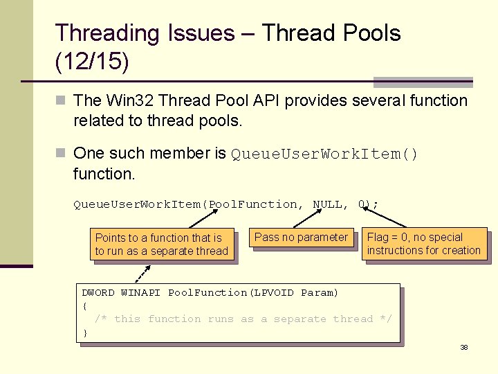 Threading Issues – Thread Pools (12/15) n The Win 32 Thread Pool API provides