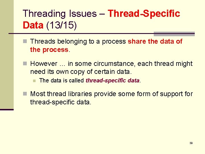 Threading Issues – Thread-Specific Data (13/15) n Threads belonging to a process share the