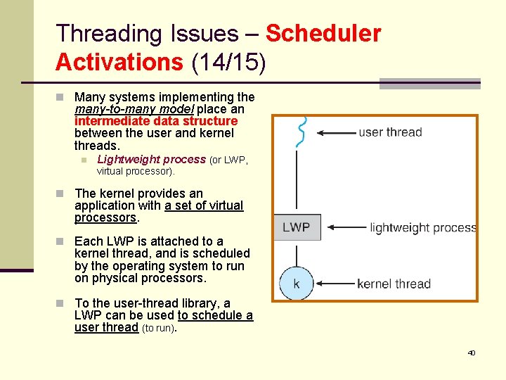 Threading Issues – Scheduler Activations (14/15) n Many systems implementing the many-to-many model place