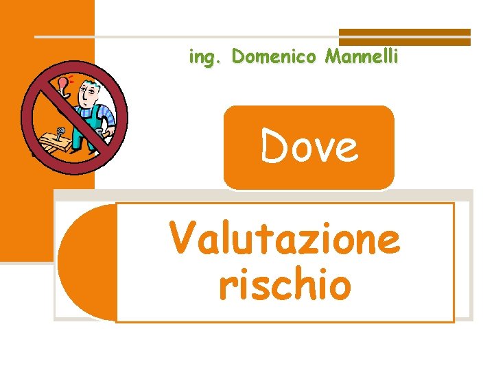 ing. Domenico Mannelli Dove Valutazione rischio 