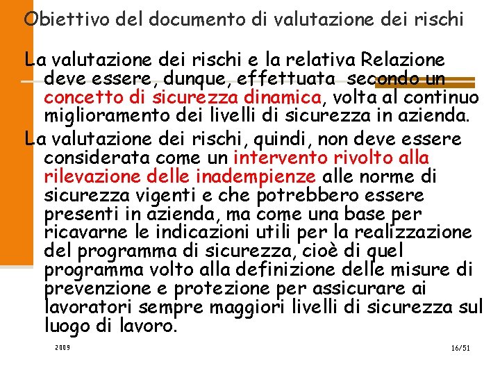 Obiettivo del documento di valutazione dei rischi La valutazione dei rischi e la relativa