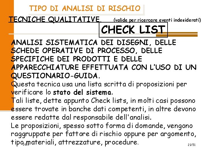 TIPO DI ANALISI DI RISCHIO TECNICHE QUALITATIVE (valide per ricercare eventi indesiderati) CHECK LIST