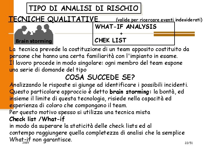 TIPO DI ANALISI DI RISCHIO TECNICHE QUALITATIVE (valide per ricercare eventi indesiderati) WHAT-IF ANALYSIS