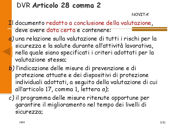 DVR Articolo 28 comma 2 NOVITA’ Il documento redatto a conclusione della valutazione, deve