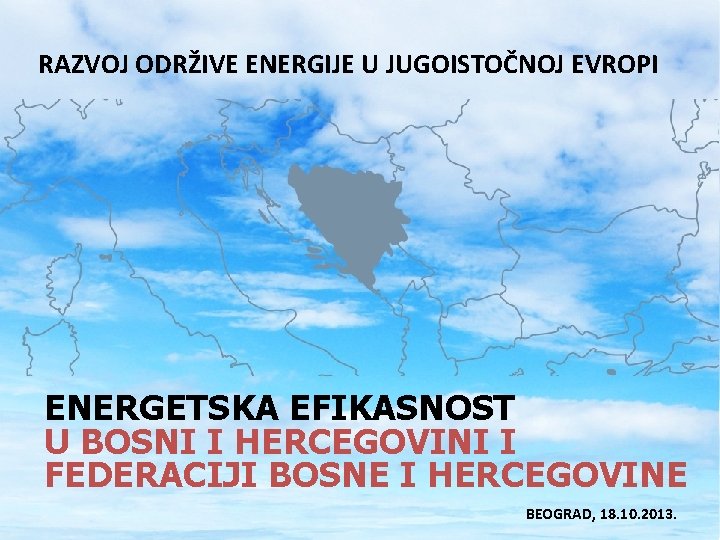 RAZVOJ ODRŽIVE ENERGIJE U JUGOISTOČNOJ EVROPI ENERGETSKA EFIKASNOST U BOSNI I HERCEGOVINI I FEDERACIJI