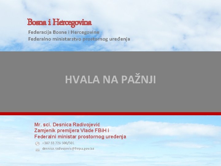 Bosna i Hercegovina Federacija Bosne i Hercegovine Federalno ministarstvo prostornog uređenja HVALA NA PAŽNJI