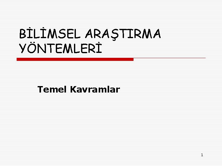 BİLİMSEL ARAŞTIRMA YÖNTEMLERİ Temel Kavramlar 1 