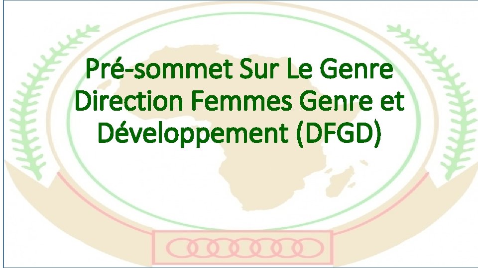 Pré-sommet Sur Le Genre Direction Femmes Genre et Développement (DFGD) 