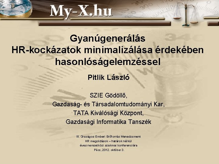 Gyanúgenerálás HR-kockázatok minimalizálása érdekében hasonlóságelemzéssel Pitlik László SZIE Gödöllő, Gazdaság- és Társadalomtudományi Kar, TATA