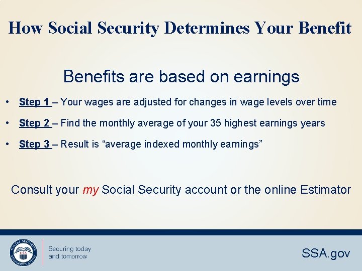 How Social Security Determines Your Benefits are based on earnings • Step 1 –