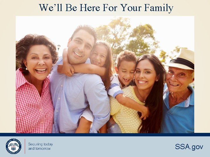 We’ll Be Here For Your Family SSA. gov 