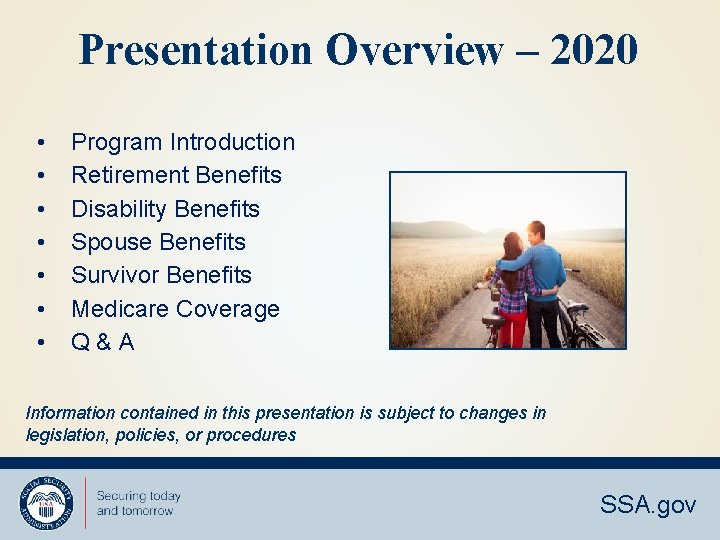 Presentation Overview – 2020 • • Program Introduction Retirement Benefits Disability Benefits Spouse Benefits