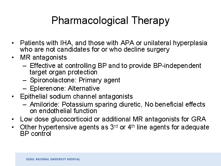 Pharmacological Therapy • Patients with IHA, and those with APA or unilateral hyperplasia who