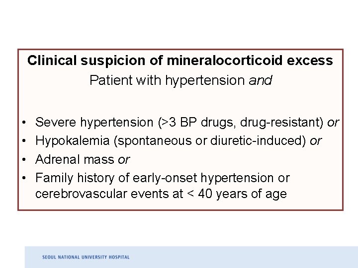 Clinical suspicion of mineralocorticoid excess Patient with hypertension and • • Severe hypertension (>3