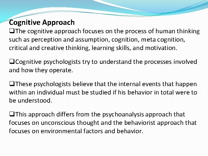 Cognitive Approach q. The cognitive approach focuses on the process of human thinking such