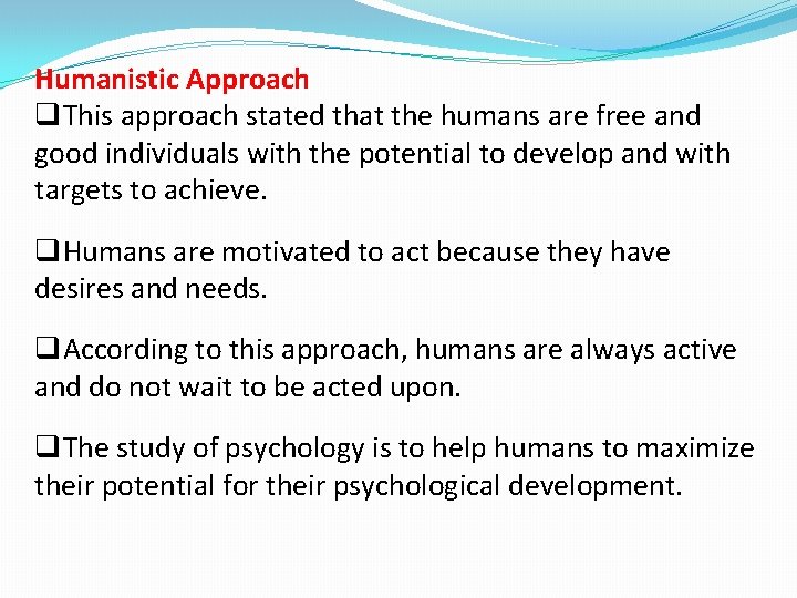 Humanistic Approach q. This approach stated that the humans are free and good individuals
