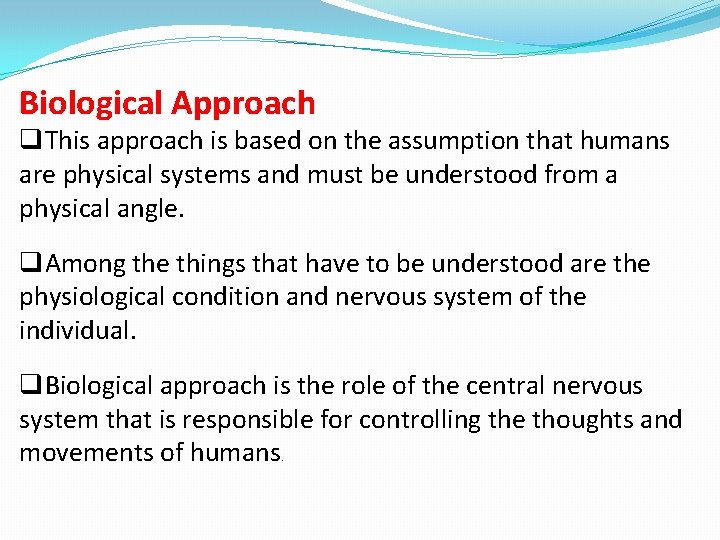 Biological Approach q. This approach is based on the assumption that humans are physical
