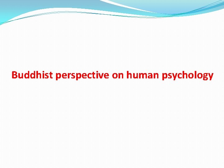 Buddhist perspective on human psychology 