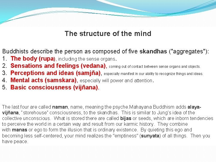 The structure of the mind Buddhists describe the person as composed of five skandhas