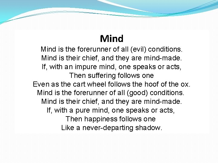 Mind is the forerunner of all (evil) conditions. Mind is their chief, and they