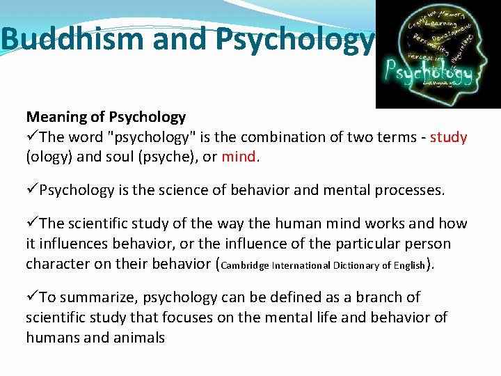 Buddhism and Psychology Meaning of Psychology üThe word "psychology" is the combination of two