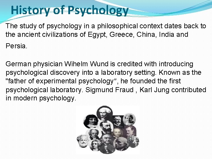 History of Psychology The study of psychology in a philosophical context dates back to