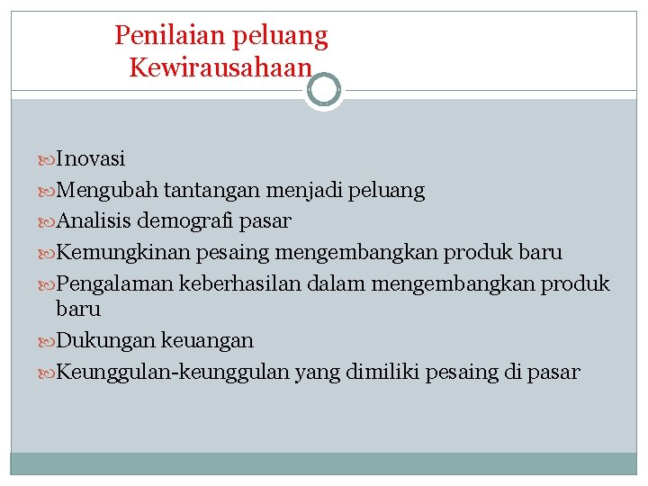 Penilaian peluang Kewirausahaan Inovasi Mengubah tantangan menjadi peluang Analisis demografi pasar Kemungkinan pesaing mengembangkan